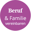 Vereinbarkeit von Beruf & Familie Vereinbarkeit von Beruf & Familie